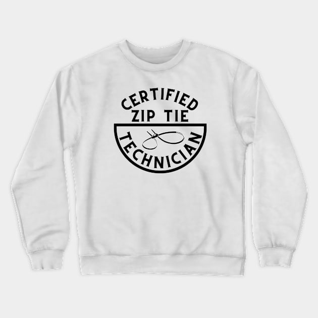 Certified Zip Tie Technician Crewneck Sweatshirt by oneduystore